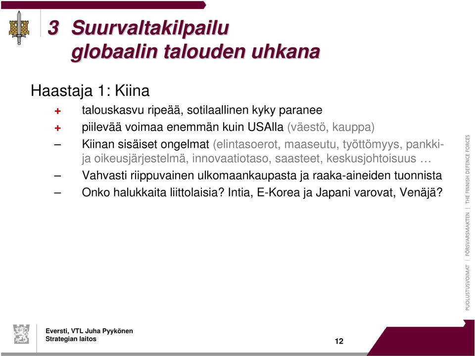 maaseutu, työttömyys, pankkija oikeusjärjestelmä, innovaatiotaso, saasteet, keskusjohtoisuus Vahvasti