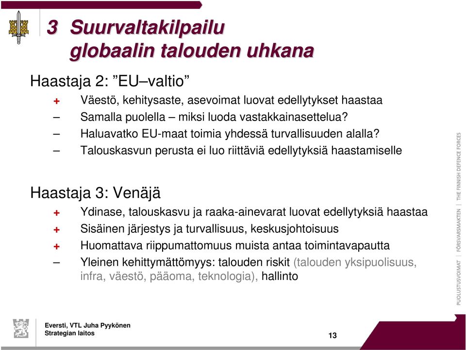 Talouskasvun perusta ei luo riittäviä edellytyksiä haastamiselle Haastaja 3: Venäjä + Ydinase, talouskasvu ja raaka-ainevarat luovat edellytyksiä haastaa