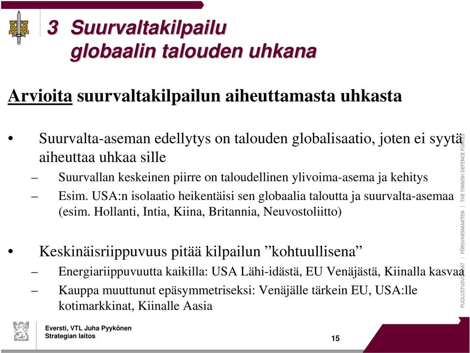 USA:n isolaatio heikentäisi sen globaalia taloutta ja suurvalta-asemaa (esim.