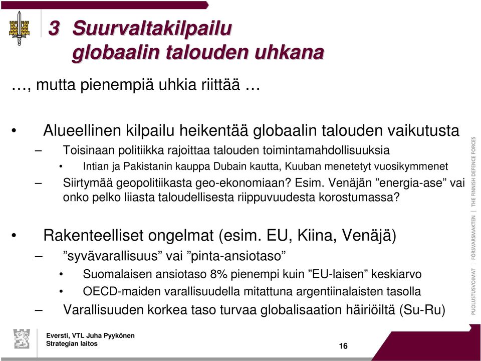 Venäjän energia-ase vai onko pelko liiasta taloudellisesta riippuvuudesta korostumassa? Rakenteelliset ongelmat (esim.