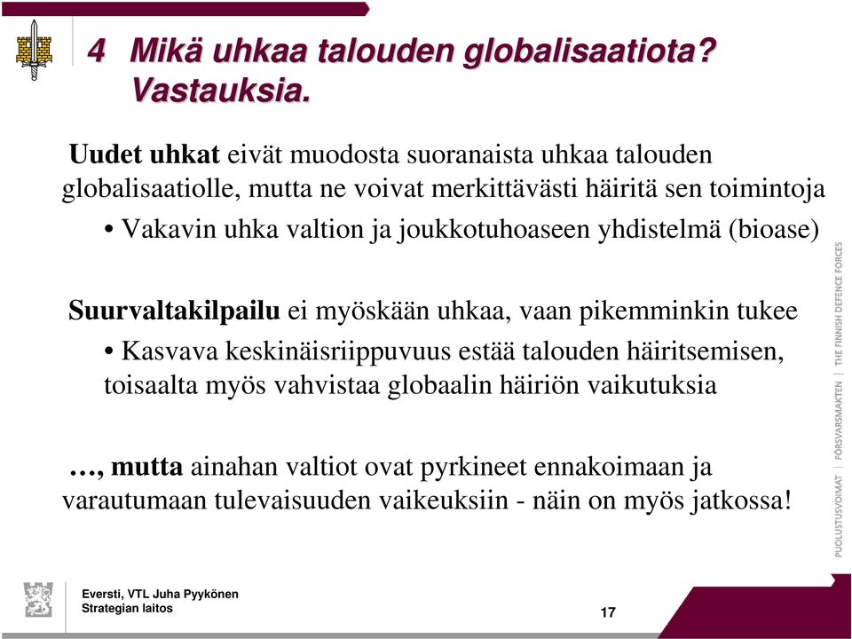 Vakavin uhka valtion ja joukkotuhoaseen yhdistelmä (bioase) Suurvaltakilpailu ei myöskään uhkaa, vaan pikemminkin tukee Kasvava