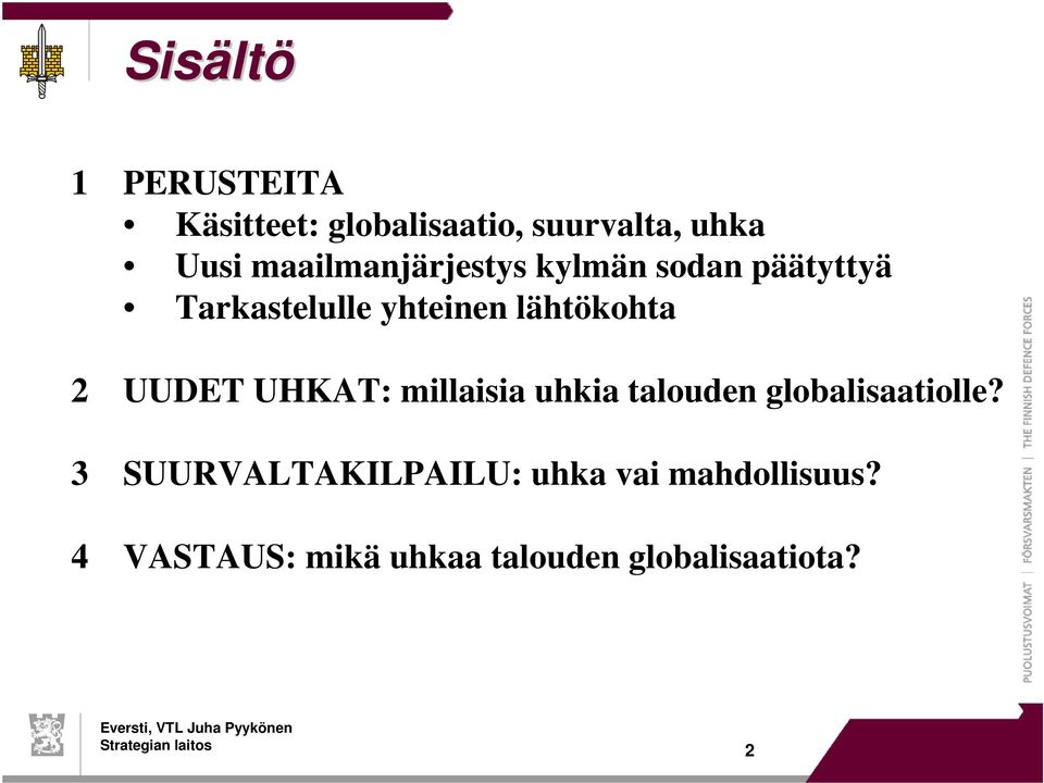 2 UUDET UHKAT: millaisia uhkia talouden globalisaatiolle?