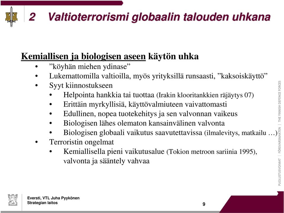 käyttövalmiuteen vaivattomasti Edullinen, nopea tuotekehitys ja sen valvonnan vaikeus Biologisen lähes olematon kansainvälinen valvonta Biologisen