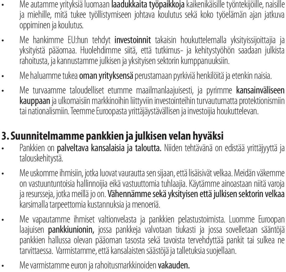 Huolehdimme siitä, että tutkimus- ja kehitystyöhön saadaan julkista rahoitusta, ja kannustamme julkisen ja yksityisen sektorin kumppanuuksiin.