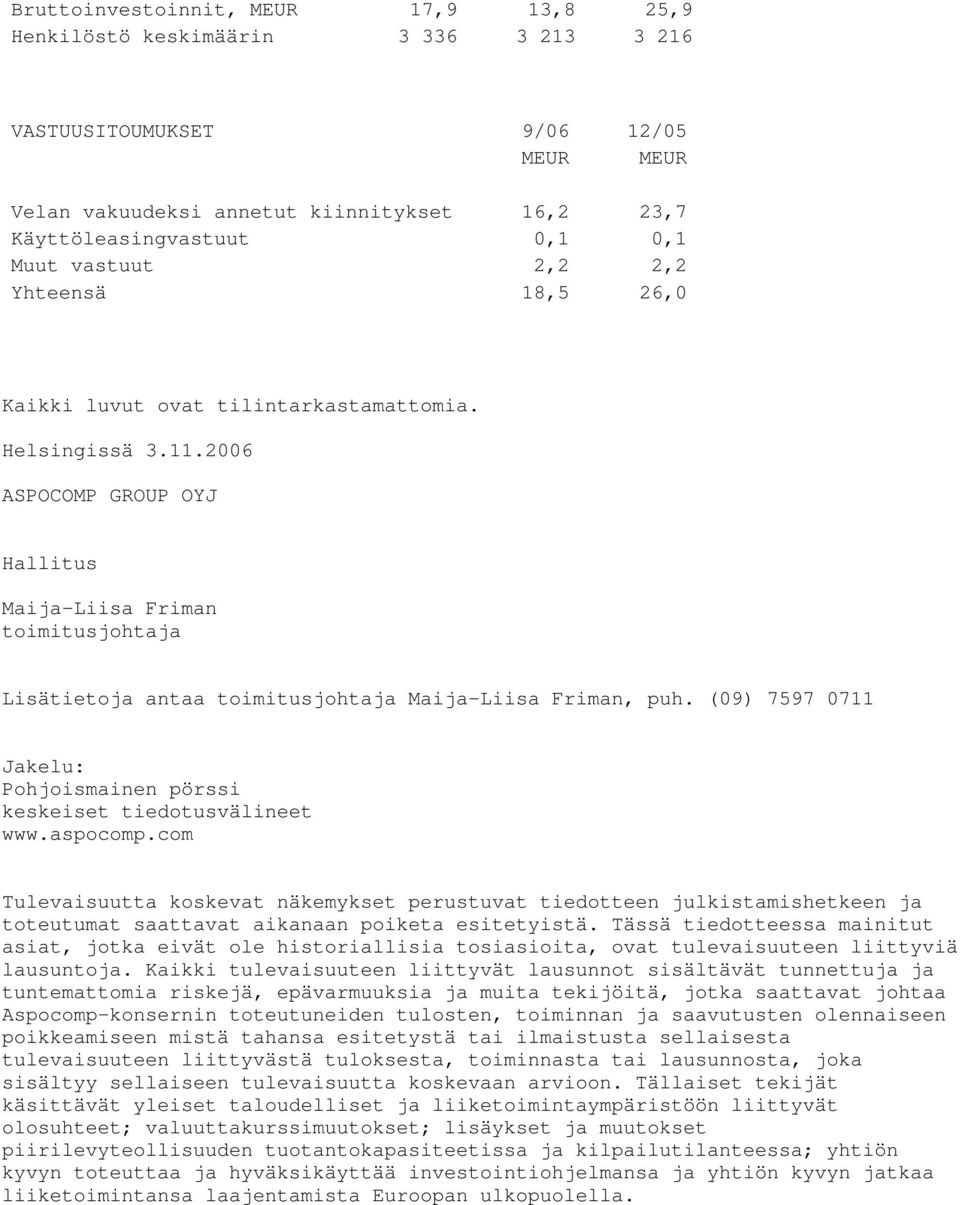 2006 ASPOCOMP GROUP OYJ Hallitus Maija-Liisa Friman toimitusjohtaja Lisätietoja antaa toimitusjohtaja Maija-Liisa Friman, puh.