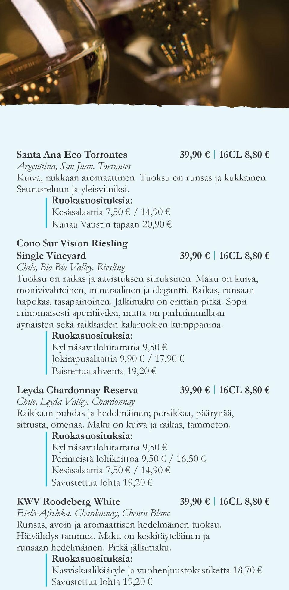 Maku on kuiva, monivivahteinen, mineraalinen ja elegantti. Raikas, runsaan hapokas, tasapainoinen. Jälkimaku on erittäin pitkä.