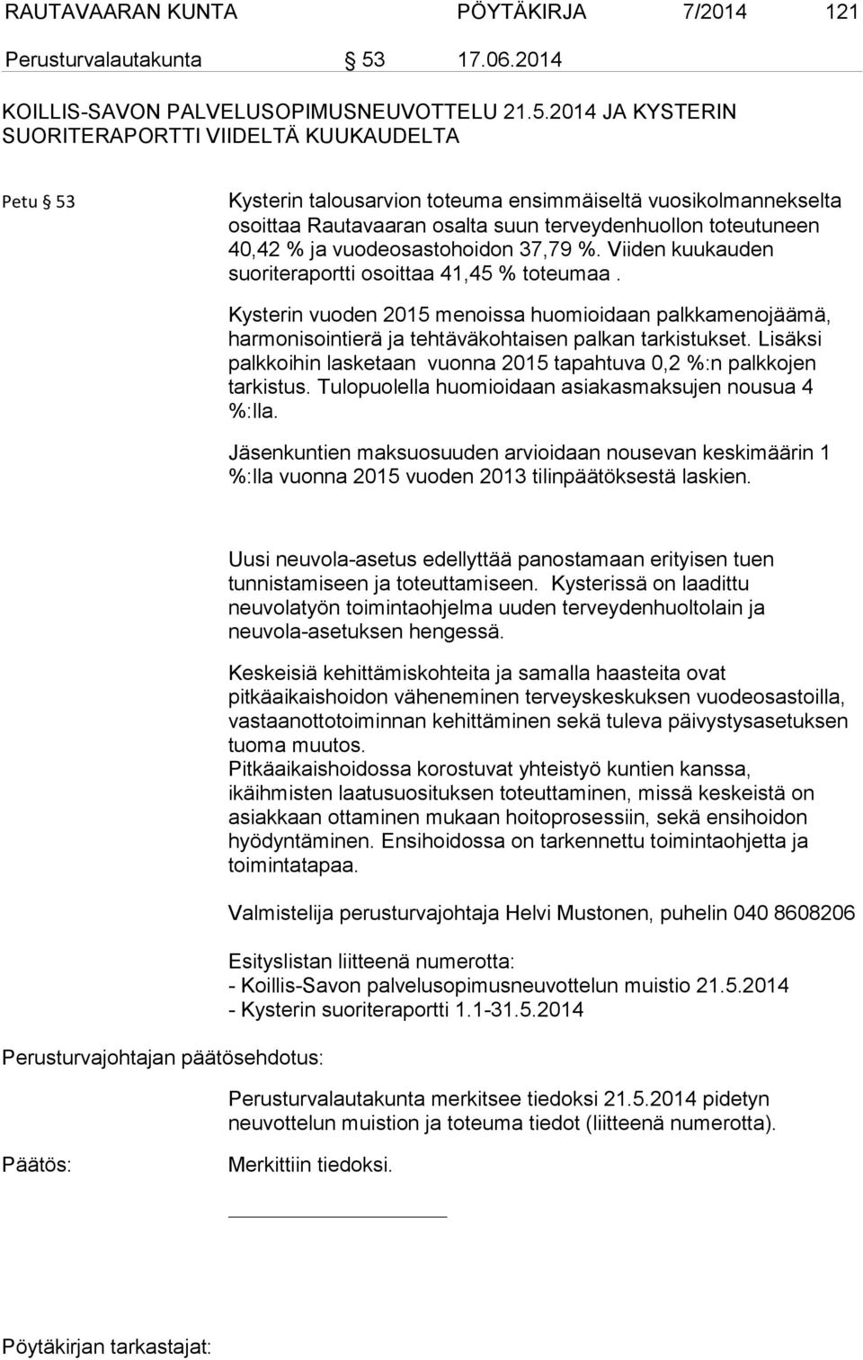 2014 JA KYSTERIN SUORITERAPORTTI VIIDELTÄ KUUKAUDELTA Petu 53 Kysterin talousarvion toteuma ensimmäiseltä vuosikolmannekselta osoittaa Rautavaaran osalta suun terveydenhuollon toteutuneen 40,42 % ja