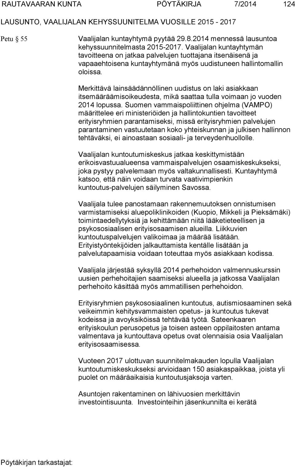 Merkittävä lainsäädännöllinen uudistus on laki asiakkaan itsemääräämisoikeudesta, mikä saattaa tulla voimaan jo vuoden 2014 lopussa.