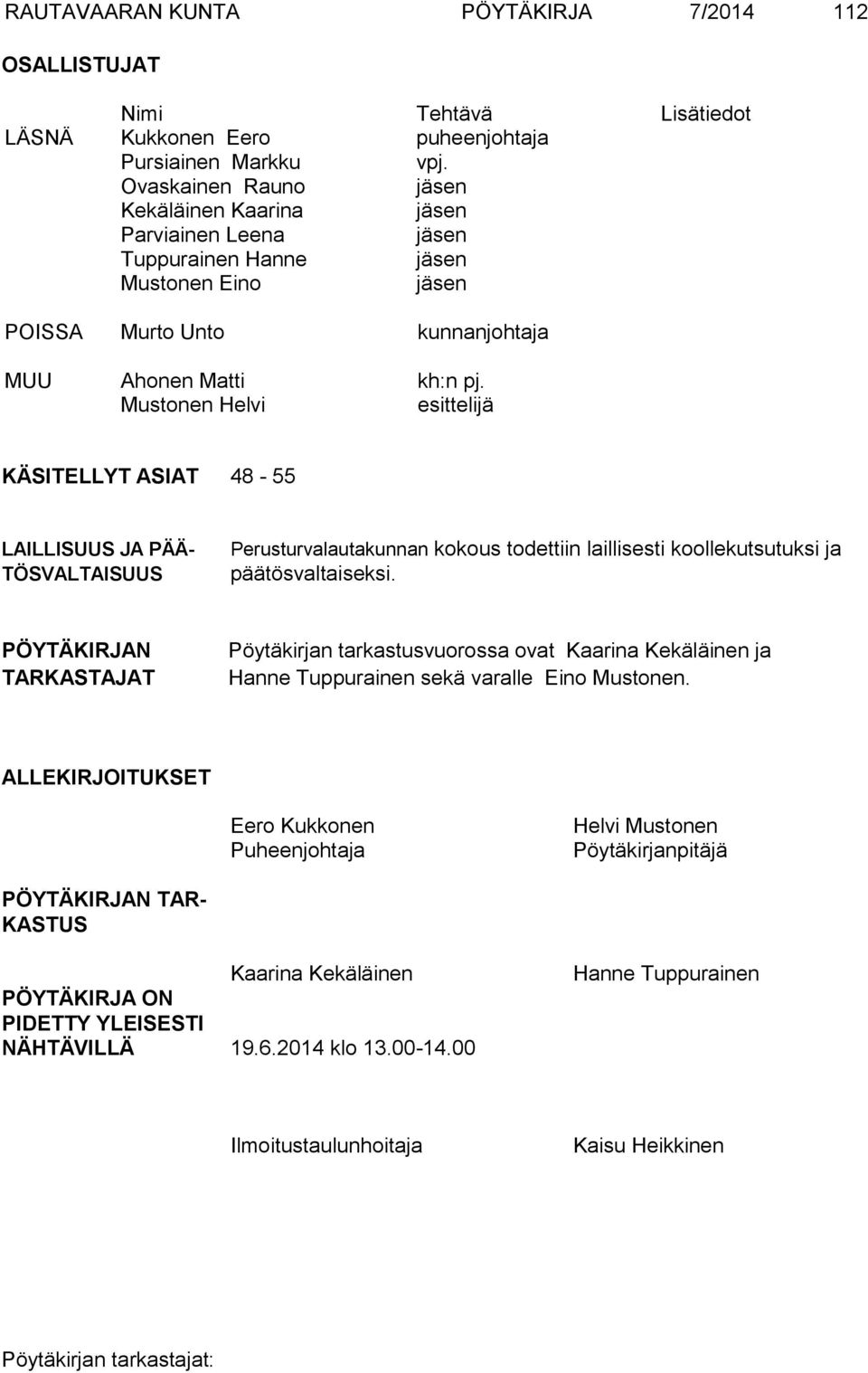 Mustonen Helvi esittelijä KÄSITELLYT ASIAT 48-55 LAILLISUUS JA PÄÄ- TÖSVALTAISUUS Perusturvalautakunnan kokous todettiin laillisesti koollekutsutuksi ja päätösvaltaiseksi.