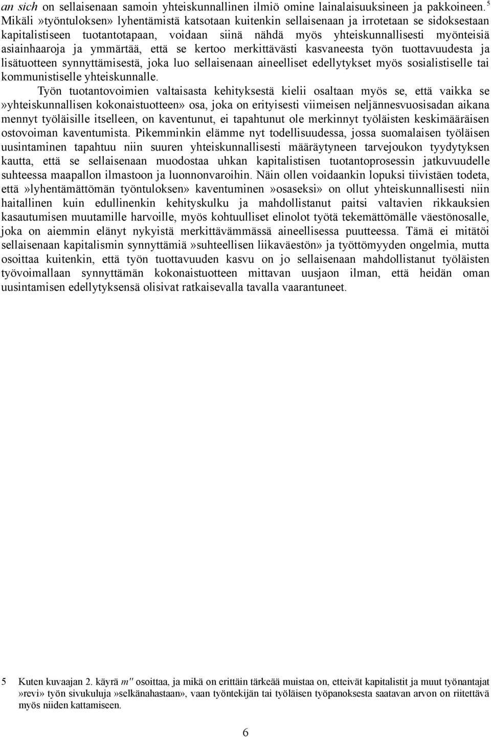 asiainhaaroja ja ymmärtää, että se kertoo merkittävästi kasvaneesta työn tuottavuudesta ja lisätuotteen synnyttämisestä, joka luo sellaisenaan aineelliset edellytykset myös sosialistiselle tai