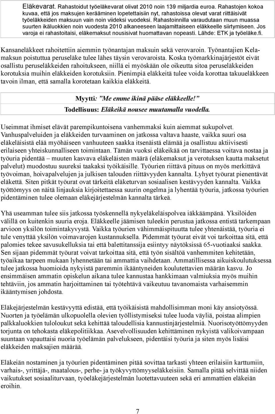 Rahastoinnilla varaudutaan muun muassa suurten ikäluokkien noin vuodesta 2010 alkaneeseen laajamittaiseen eläkkeelle siirtymiseen.