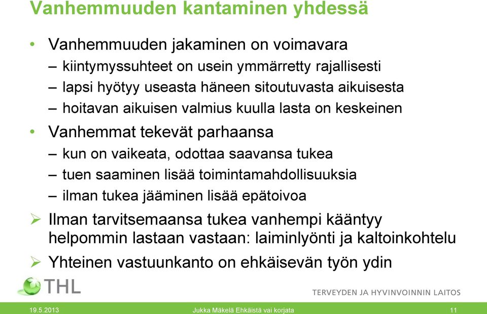 saavansa tukea tuen saaminen lisää toimintamahdollisuuksia ilman tukea jääminen lisää epätoivoa Ilman tarvitsemaansa tukea vanhempi kääntyy