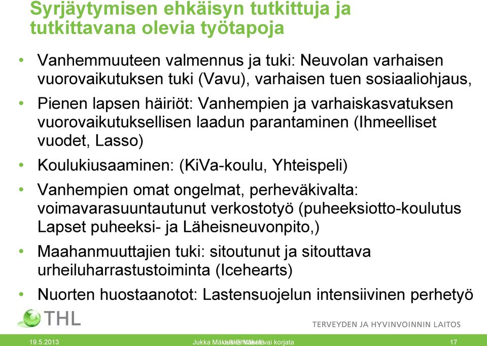 Yhteispeli) Vanhempien omat ongelmat, perheväkivalta: voimavarasuuntautunut verkostotyö (puheeksiotto-koulutus Lapset puheeksi- ja Läheisneuvonpito,) Maahanmuuttajien tuki: