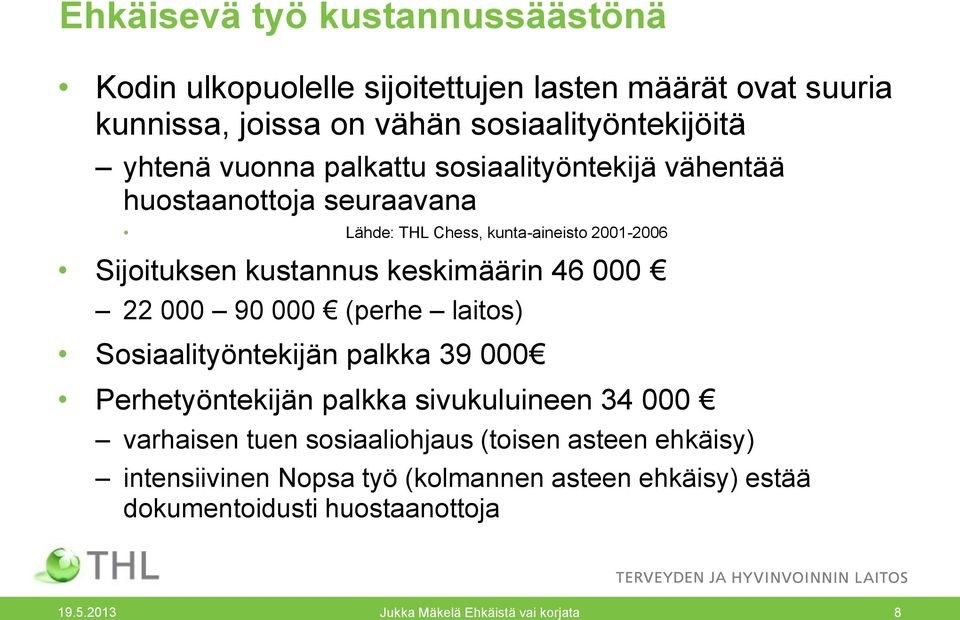 46 000 22 000 90 000 (perhe laitos) Sosiaalityöntekijän palkka 39 000 Perhetyöntekijän palkka sivukuluineen 34 000 varhaisen tuen sosiaaliohjaus