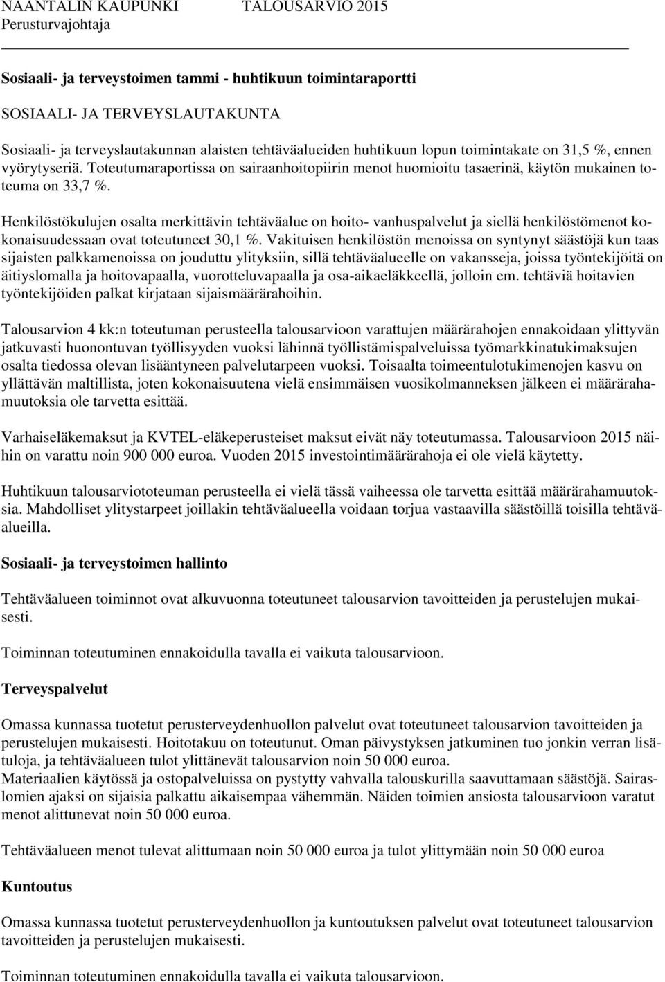 Henkilöstökulujen osalta merkittävin tehtäväalue on hoito- vanhuspalvelut ja siellä henkilöstömenot kokonaisuudessaan ovat toteutuneet 30,1 %.