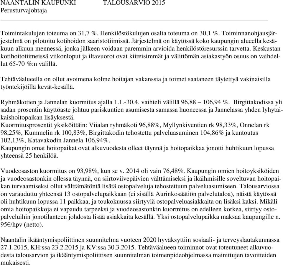 Järjestelmä on käytössä koko kaupungin alueella kesäkuun alkuun mennessä, jonka jälkeen voidaan paremmin arvioida henkilöstöresurssin tarvetta.