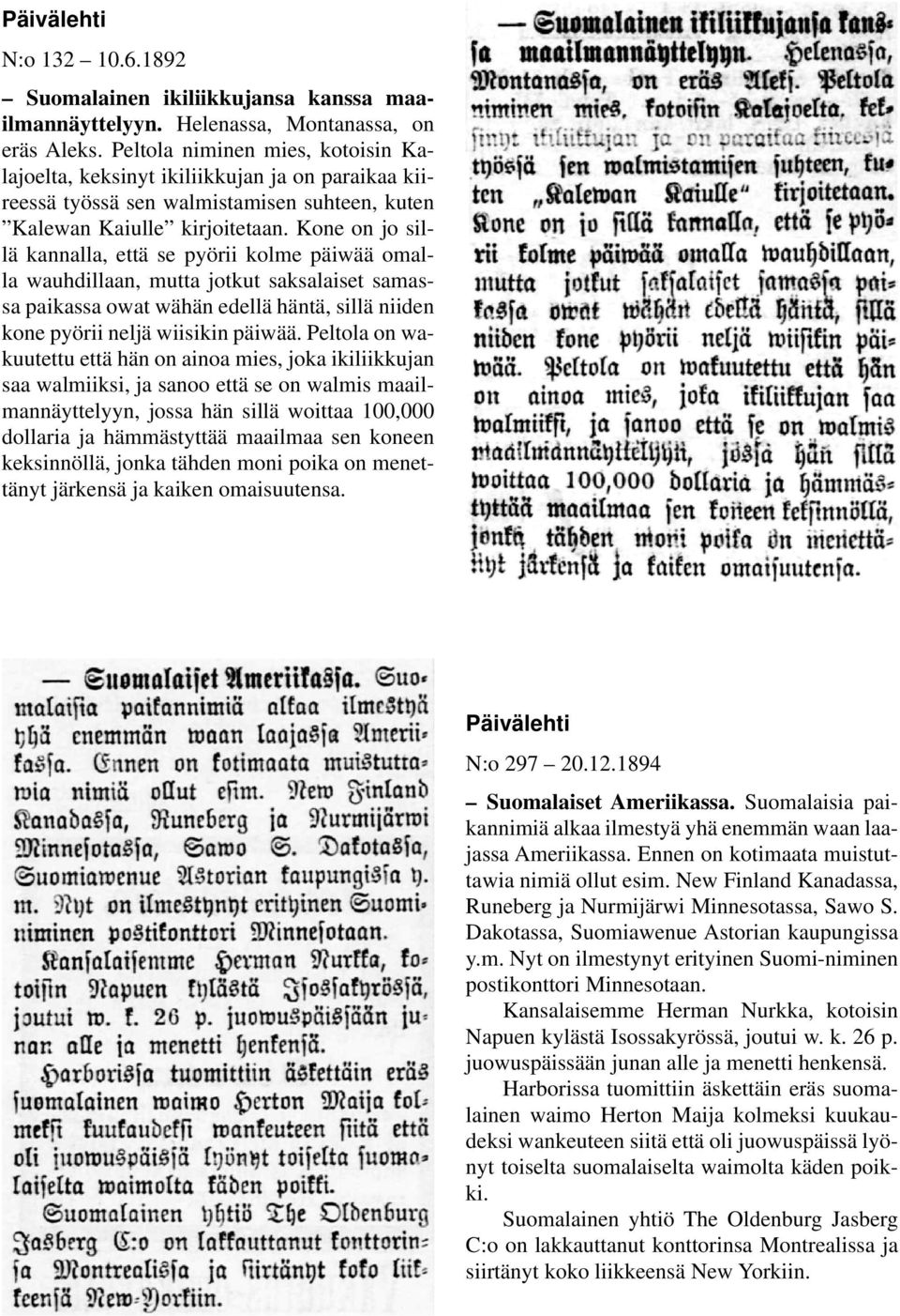 Kone on jo sillä kannalla, että se pyörii kolme päiwää omalla wauhdillaan, mutta jotkut saksalaiset samassa paikassa owat wähän edellä häntä, sillä niiden kone pyörii neljä wiisikin päiwää.