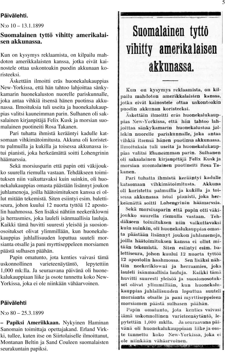 Äskettäin ilmoitti eräs huonekalukauppias New-Yorkissa, että hän tahtoo lahjoittaa sänkykamarin huonekaluston nuorelle pariskunnalle, joka antaa vihkiä itsensä hänen puotinsa akkunassa.