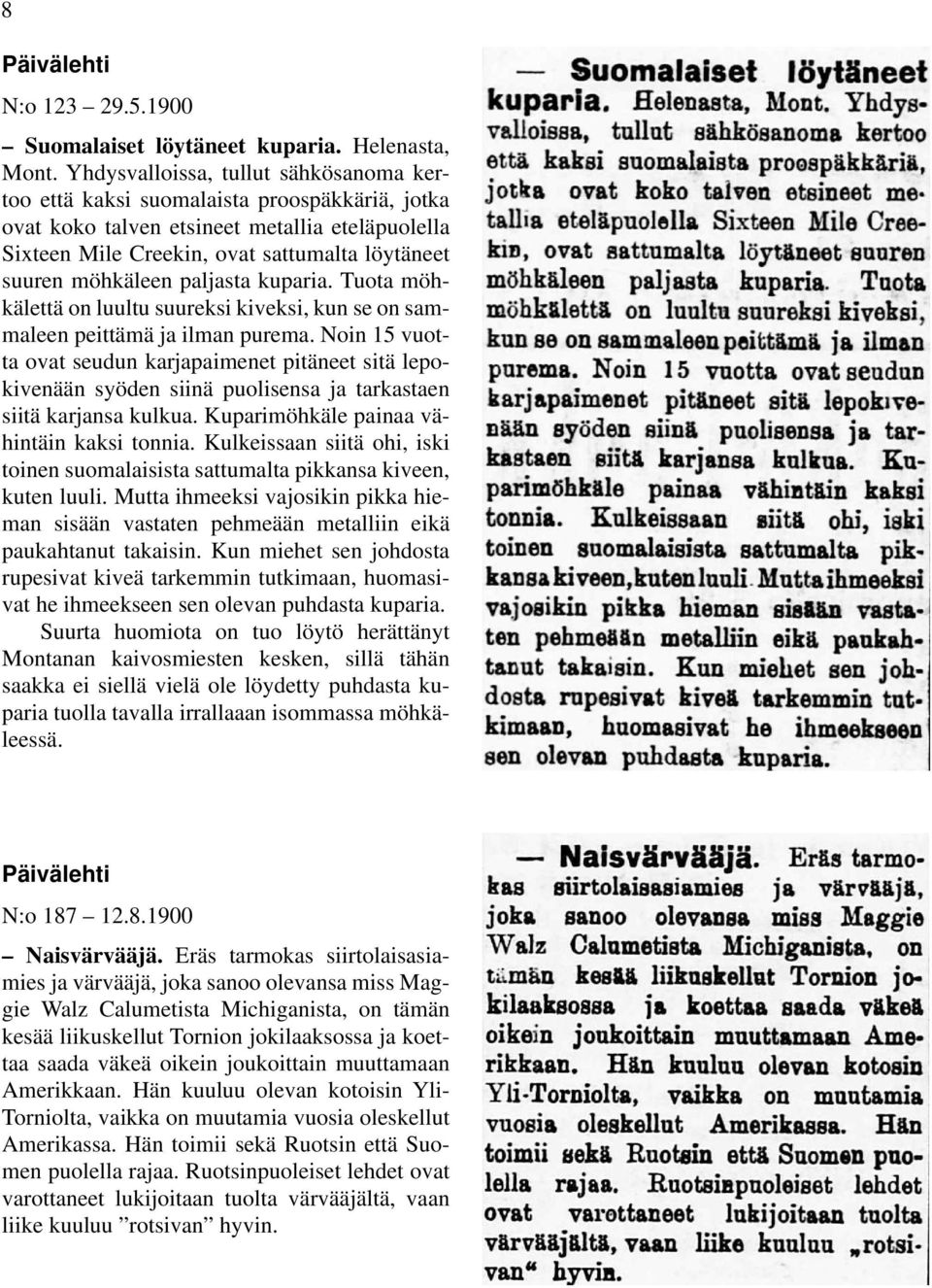 paljasta kuparia. Tuota möhkälettä on luultu suureksi kiveksi, kun se on sammaleen peittämä ja ilman purema.