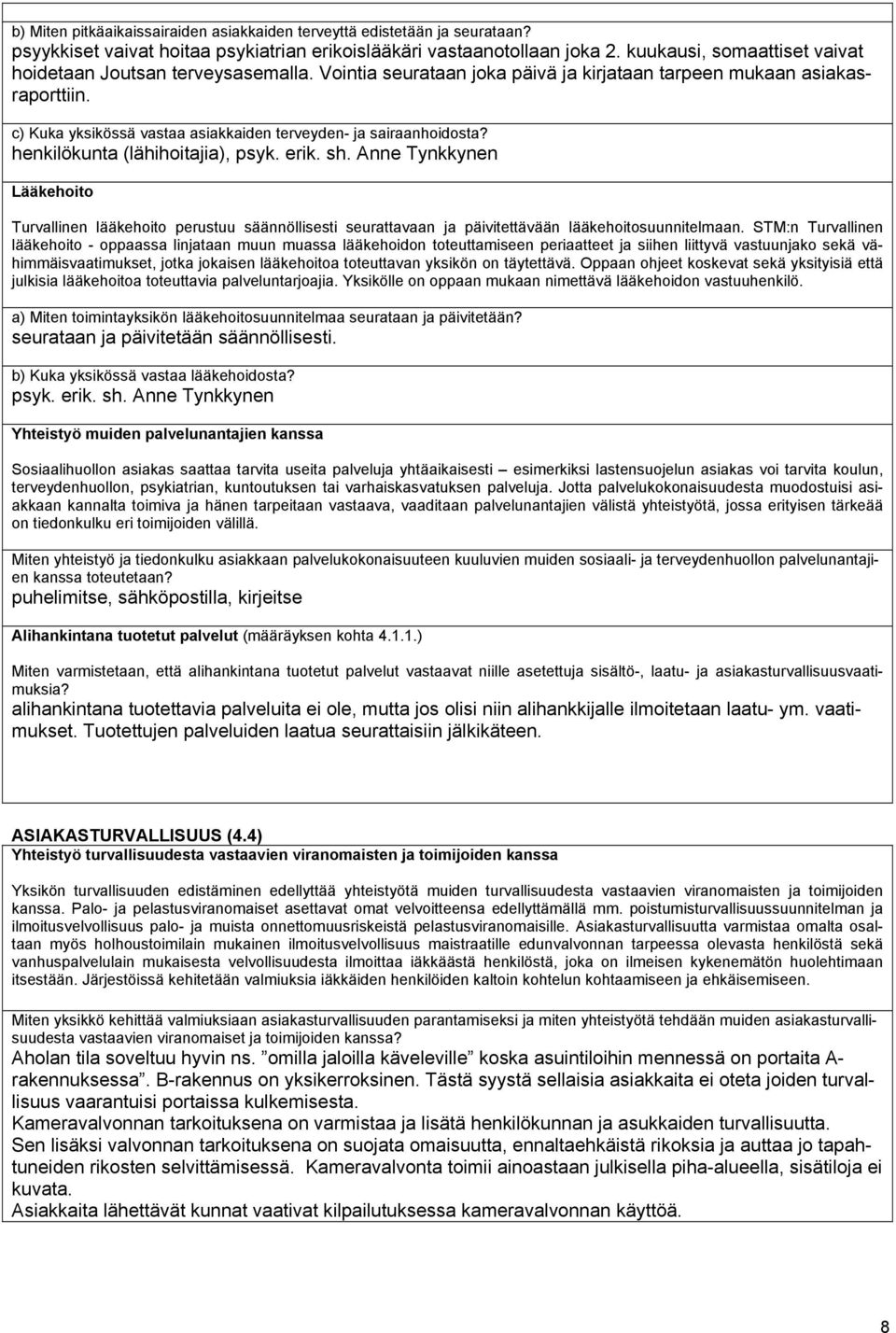 c) Kuka yksikössä vastaa asiakkaiden terveyden- ja sairaanhoidosta? henkilökunta (lähihoitajia), psyk. erik. sh.