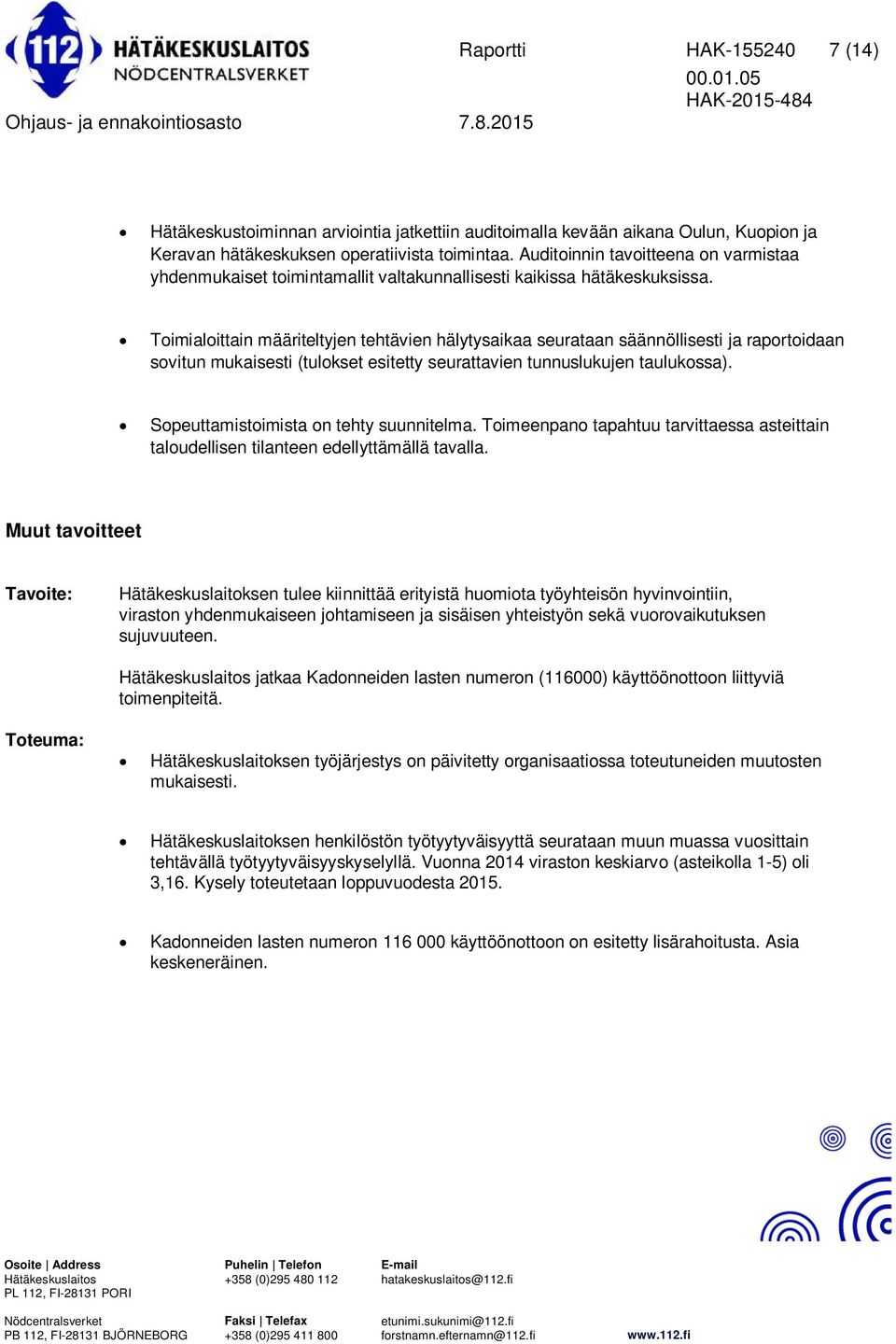 Toimialoittain määriteltyjen tehtävien hälytysaikaa seurataan säännöllisesti ja raportoidaan sovitun mukaisesti (tulokset esitetty seurattavien tunnuslukujen taulukossa).