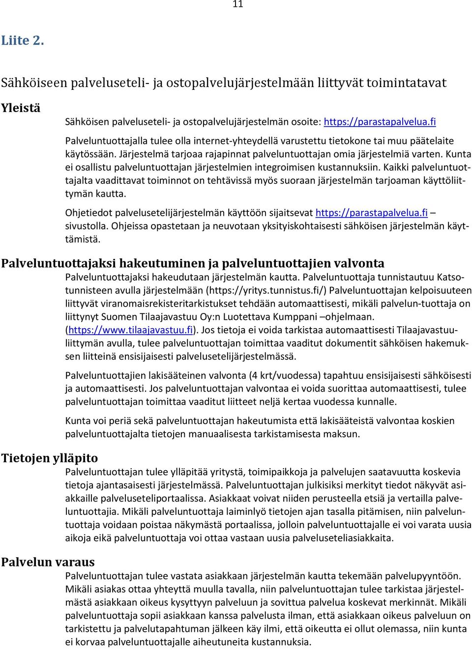 Kunta ei osallistu palveluntuottajan järjestelmien integroimisen kustannuksiin.