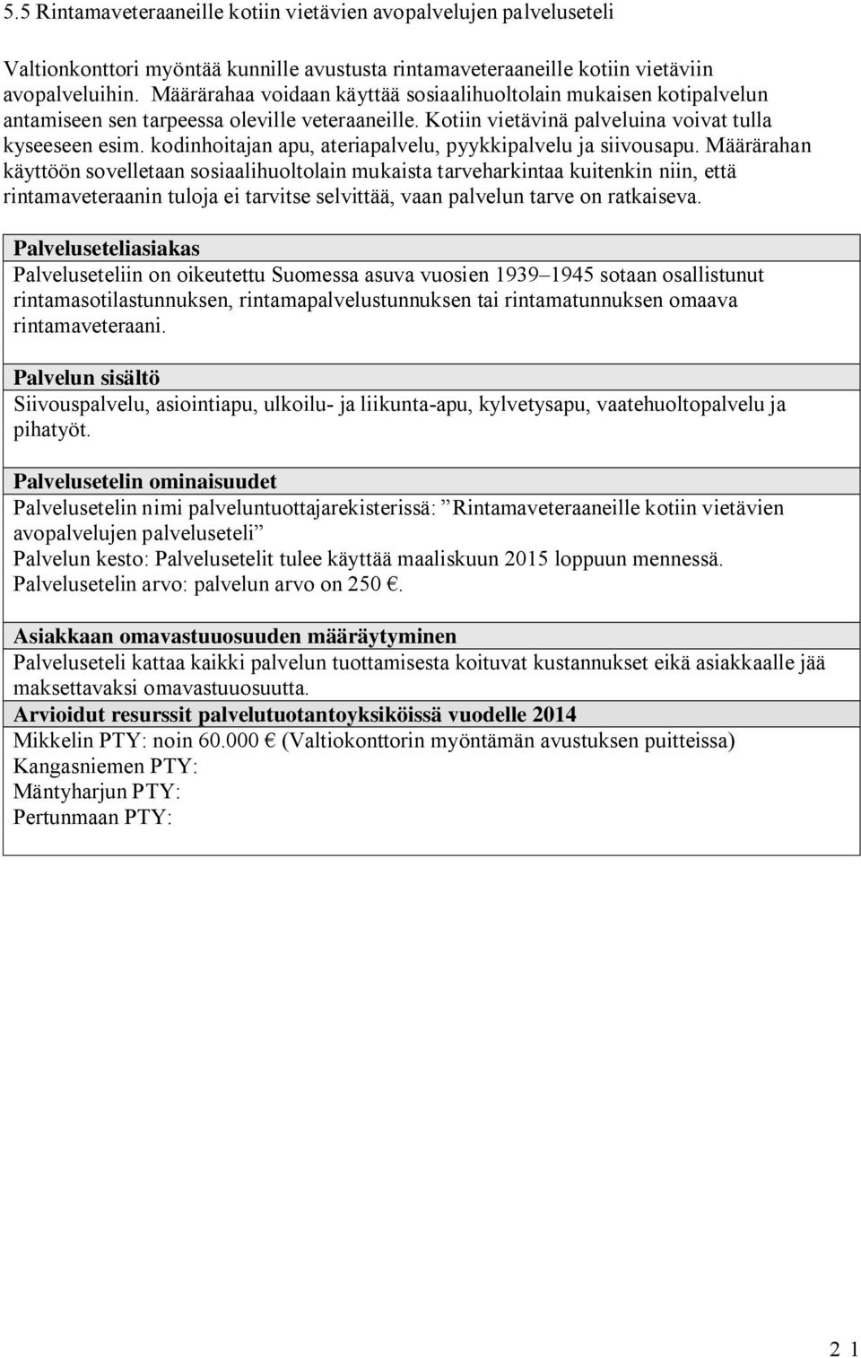 kodinhoitajan apu, ateriapalvelu, pyykkipalvelu ja siivousapu.