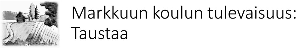 246 000 Kunnan kouluverkkosuunnitelmassa (päivitetty 2012) ei mainita tarvetta lakkauttaa Markkuun koulu Keskustan uuden koulun suunnittelussa ei ole