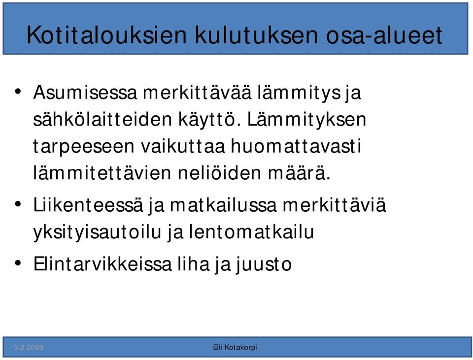 Lämmityksen tarpeeseen vaikuttaa huomattavasti lämmitettävien