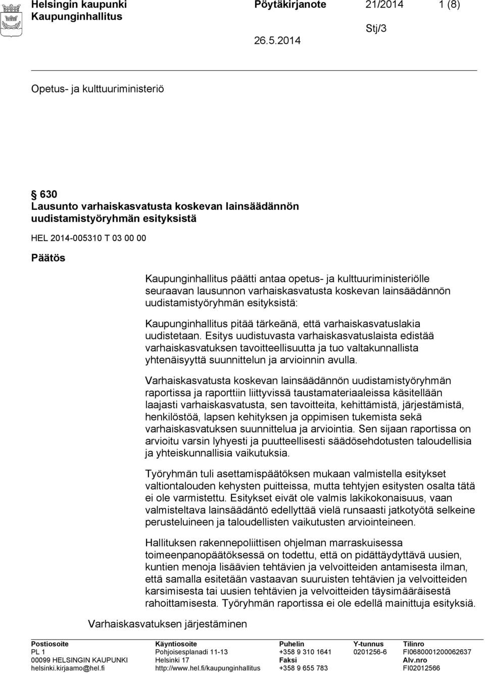 Esitys uudistuvasta varhaiskasvatuslaista edistää varhaiskasvatuksen tavoitteellisuutta ja tuo valtakunnallista yhtenäisyyttä suunnittelun ja arvioinnin avulla.