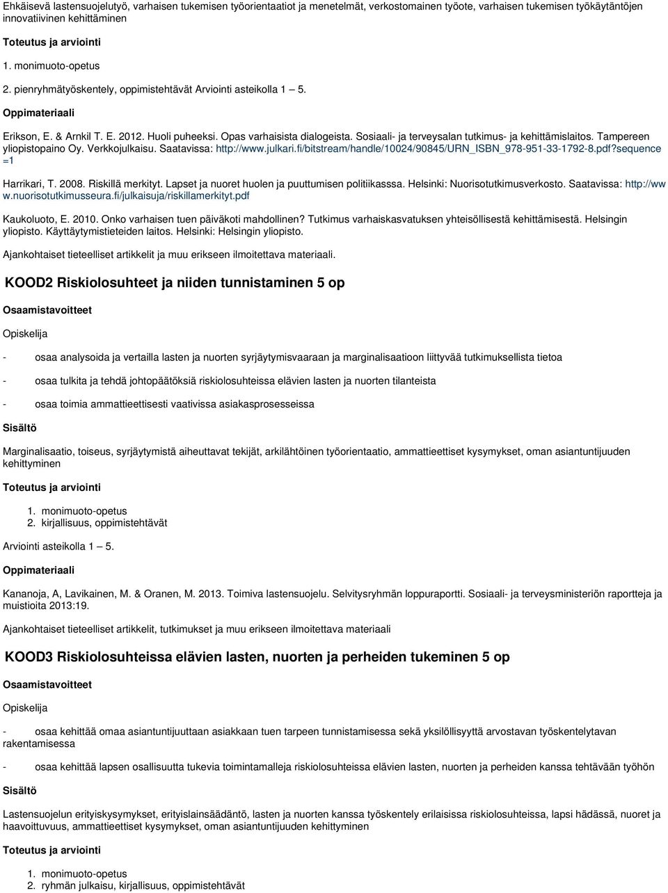 Sosiaali- ja terveysalan tutkimus- ja kehittämislaitos. Tampereen yliopistopaino Oy. Verkkojulkaisu. Saatavissa: http://www.julkari.fi/bitstream/handle/10024/90845/urn_isbn_978-951-33-1792-8.pdf?