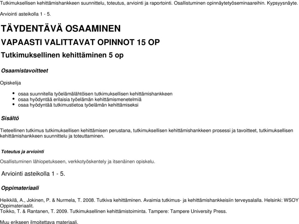 kehittämismenetelmiä osaa hyödyntää tutkimustietoa työelämän kehittämiseksi Tieteellinen tutkimus tutkimuksellisen kehittämisen perustana, tutkimuksellisen kehittämishankkeen prosessi ja tavoitteet,