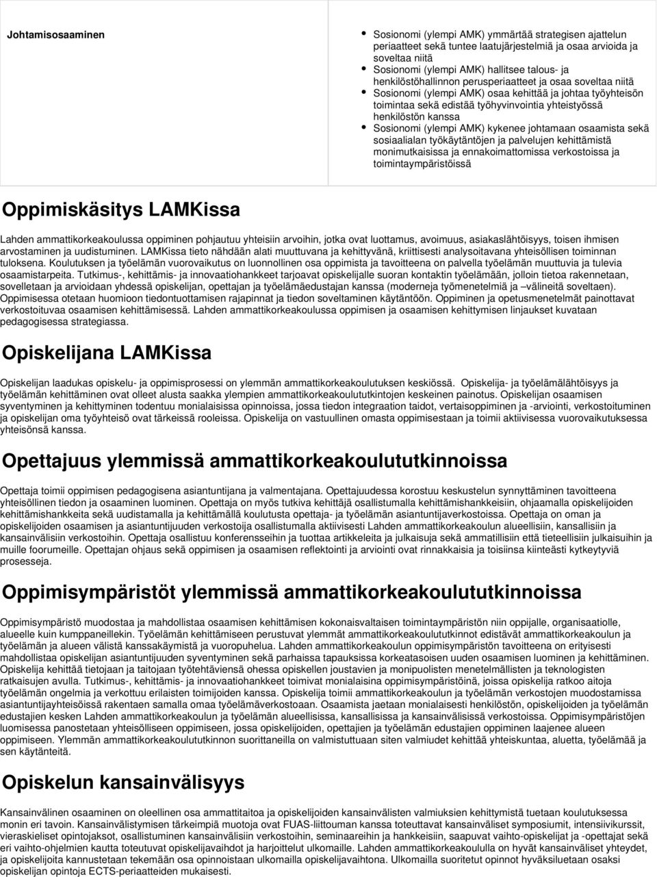 (ylempi AMK) kykenee johtamaan osaamista sekä sosiaalialan työkäytäntöjen ja palvelujen kehittämistä monimutkaisissa ja ennakoimattomissa verkostoissa ja toimintaympäristöissä Oppimiskäsitys LAMKissa