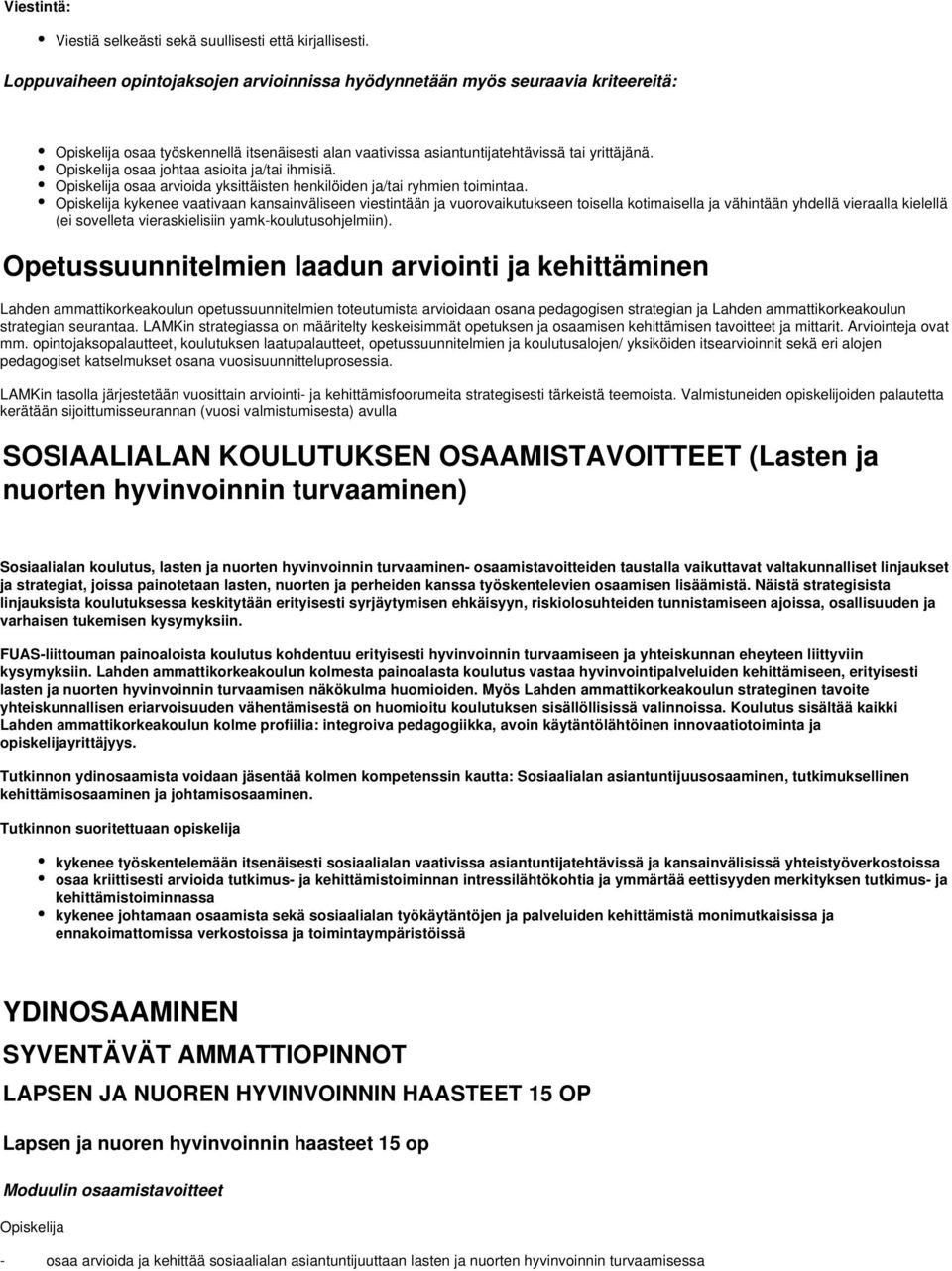 osaa johtaa asioita ja/tai ihmisiä. osaa arvioida yksittäisten henkilöiden ja/tai ryhmien toimintaa.