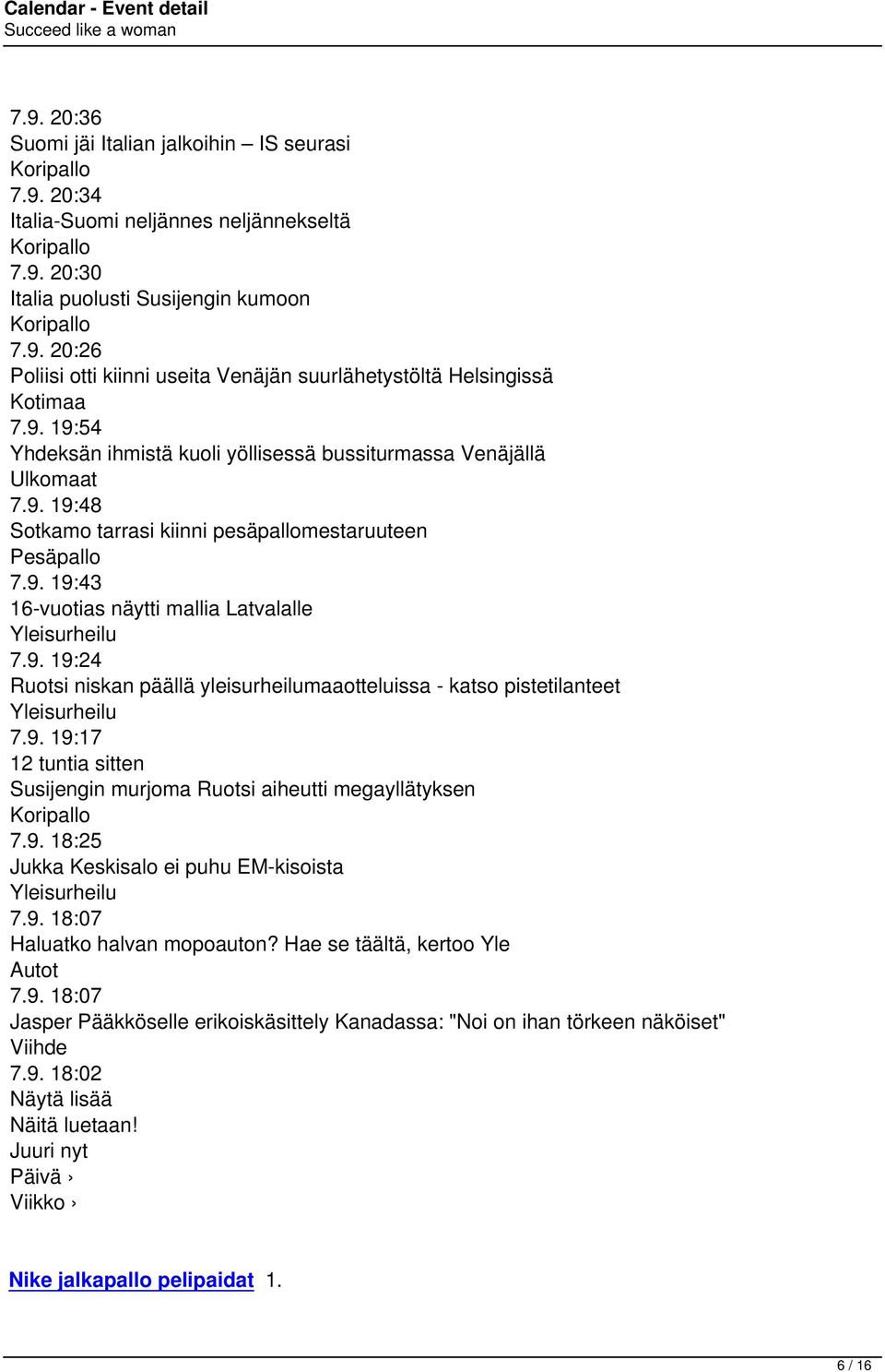 9. 19:24 Ruotsi niskan päällä yleisurheilumaaotteluissa - katso pistetilanteet Yleisurheilu 7.9. 19:17 12 tuntia sitten Susijengin murjoma Ruotsi aiheutti megayllätyksen Koripallo 7.9. 18:25 Jukka Keskisalo ei puhu EM-kisoista Yleisurheilu 7.