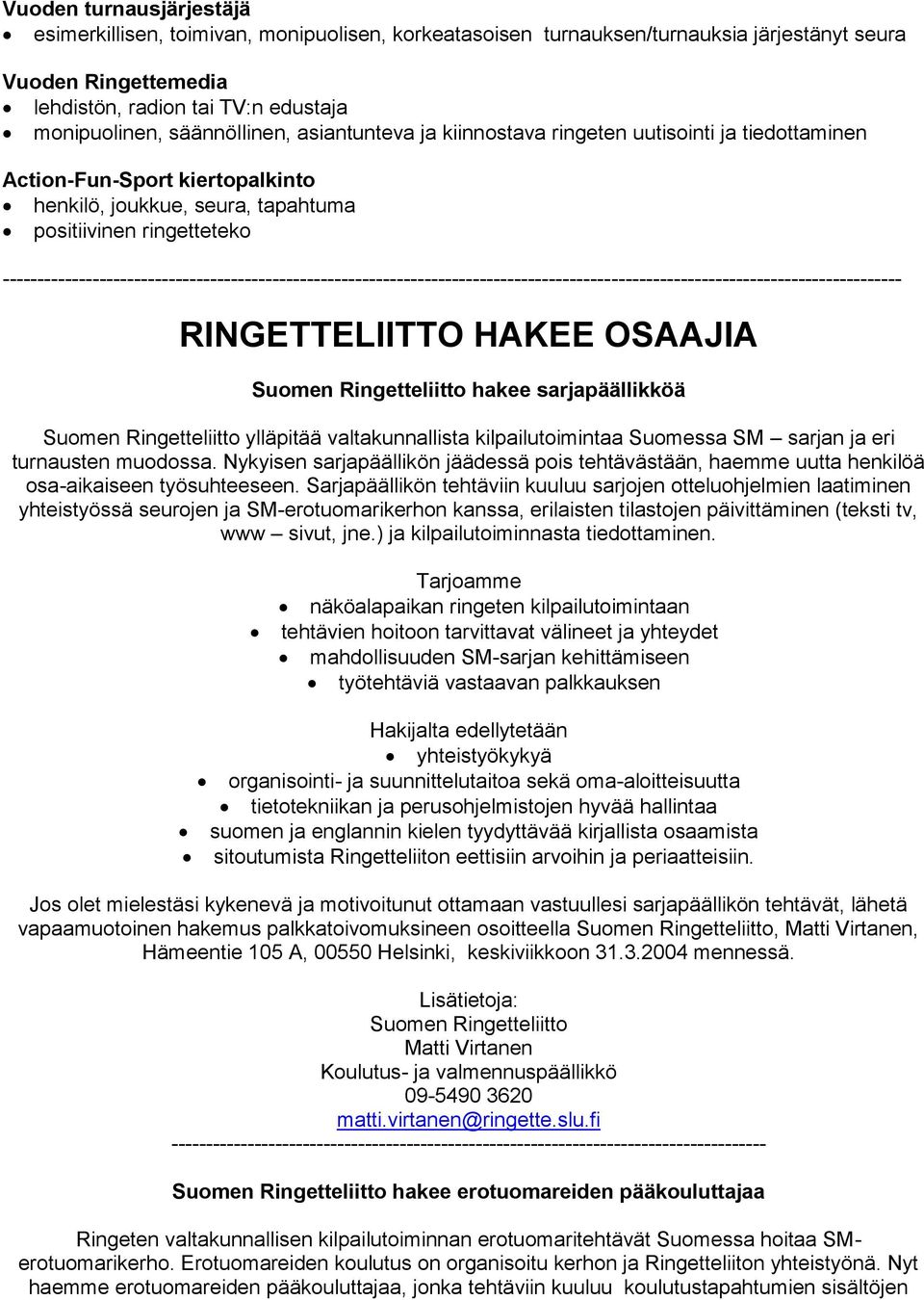 ---------------------------------------------------------------------------------------------------------------------------------- RINGETTELIITTO HAKEE OSAAJIA Suomen Ringetteliitto hakee