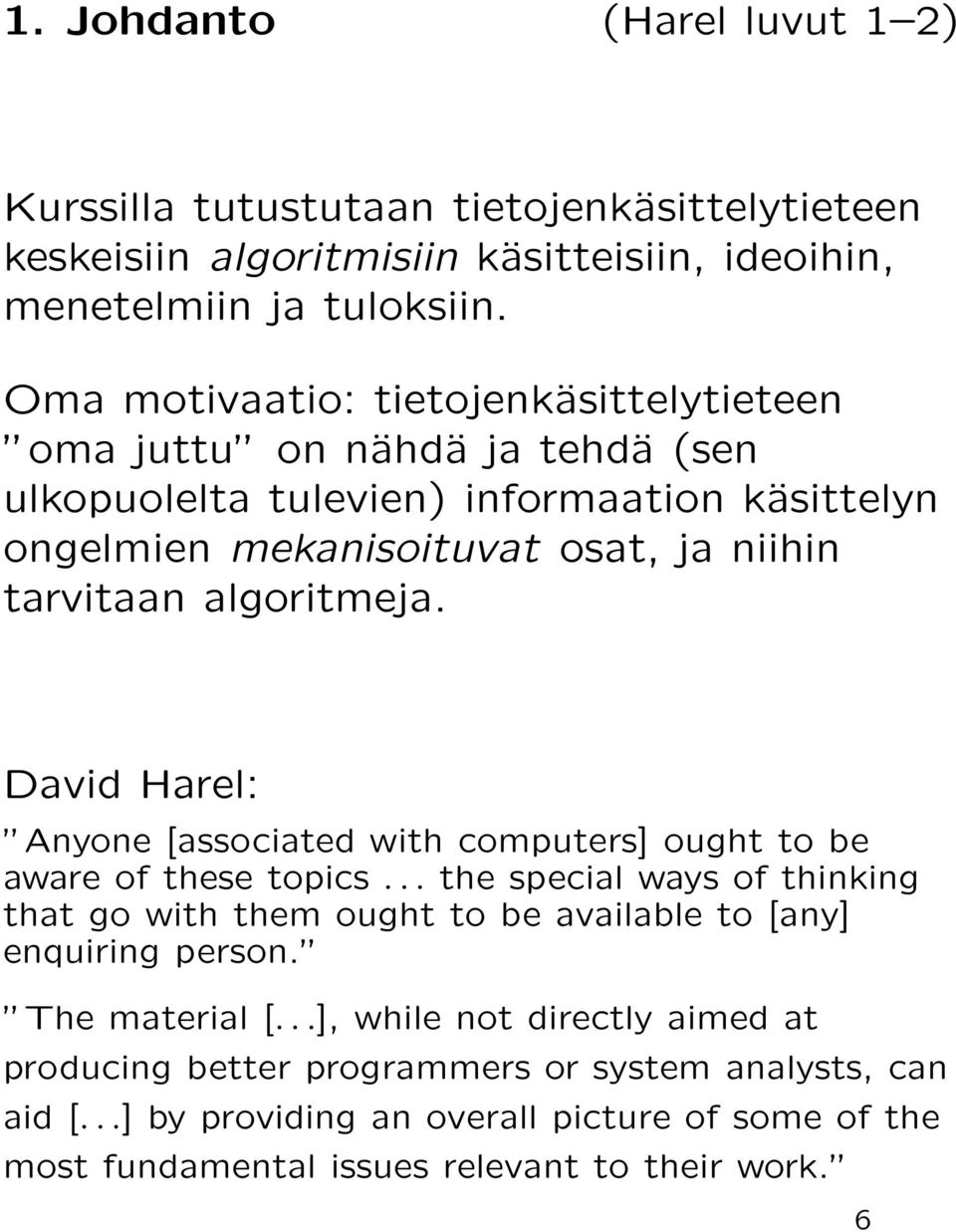 algoritmeja. David Harel: Anyone [associated with computers] ought to be aware of these topics.