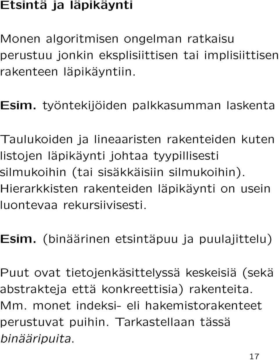 silmukoihin). Hierarkkisten rakenteiden läpikäynti on usein luontevaa rekursiivisesti. Esim.