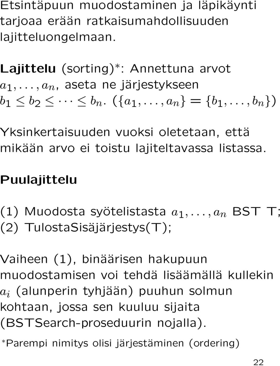 .., b n }) Yksinkertaisuuden vuoksi oletetaan, että mikään arvo ei toistu lajiteltavassa listassa. Puulajittelu (1) Muodosta syötelistasta a 1,.