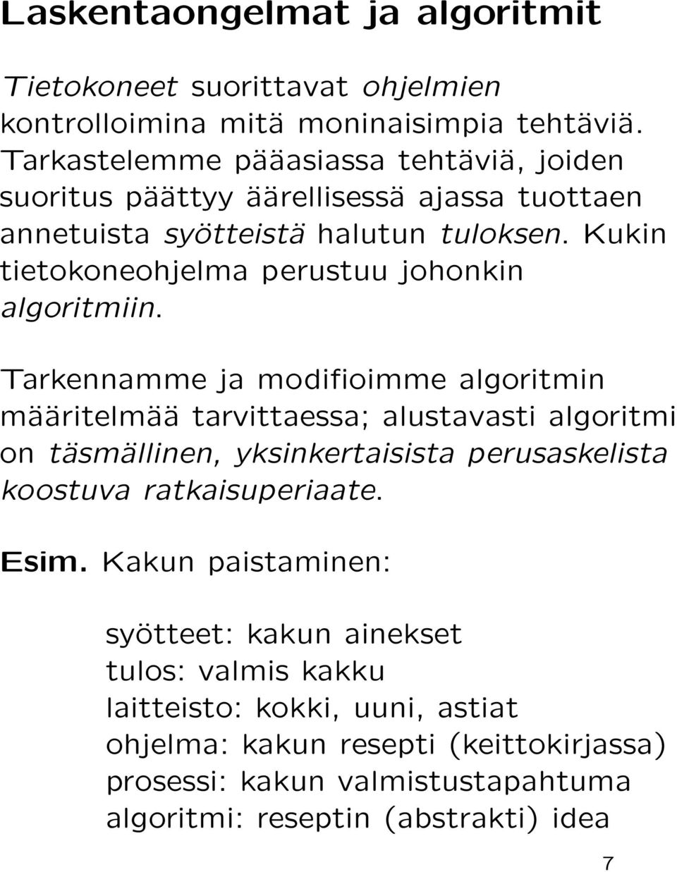 Kukin tietokoneohjelma perustuu johonkin algoritmiin.