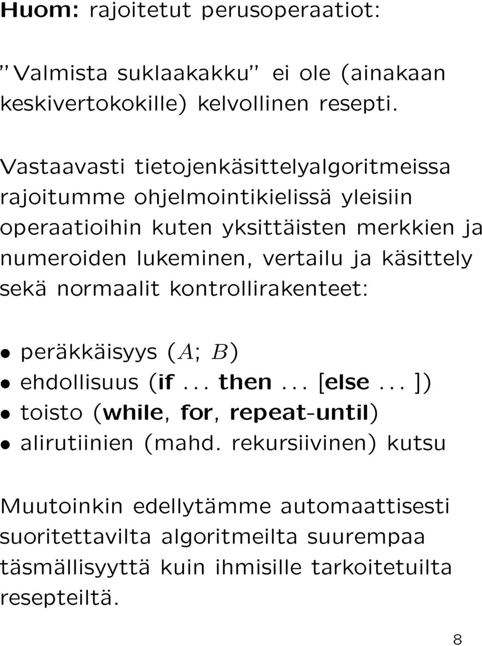 lukeminen, vertailu ja käsittely sekä normaalit kontrollirakenteet: peräkkäisyys (A; B) ehdollisuus (if... then... [else.