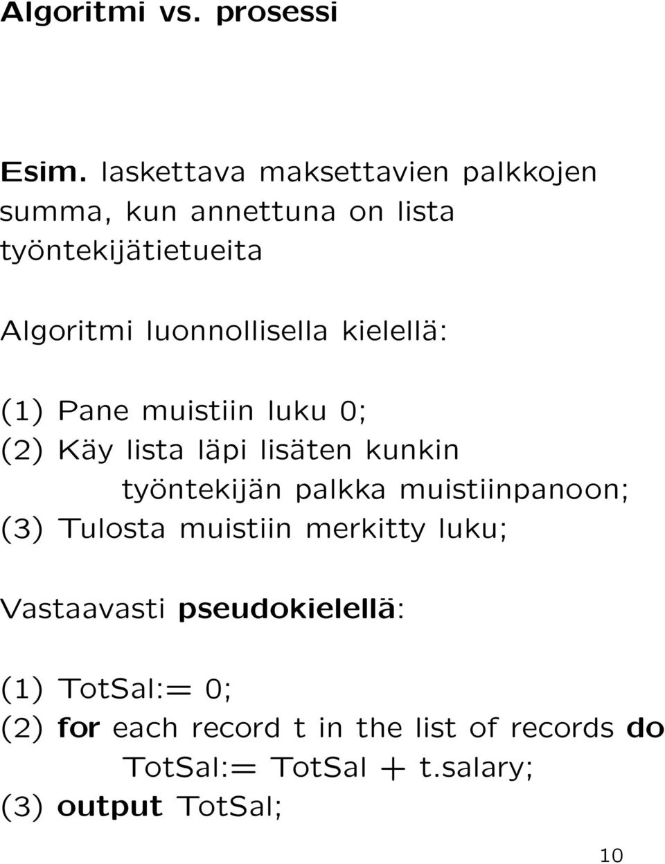 luonnollisella kielellä: (1) Pane muistiin luku 0; (2) Käy lista läpi lisäten kunkin työntekijän palkka