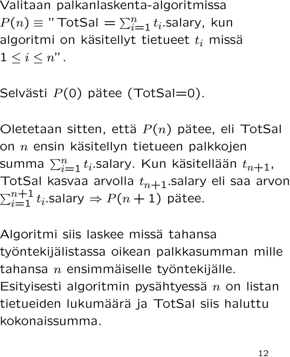 Kun käsitellään t n+1, TotSal kasvaa arvolla t n+1.salary eli saa arvon n+1 i=1 t i.salary P (n + 1) pätee.