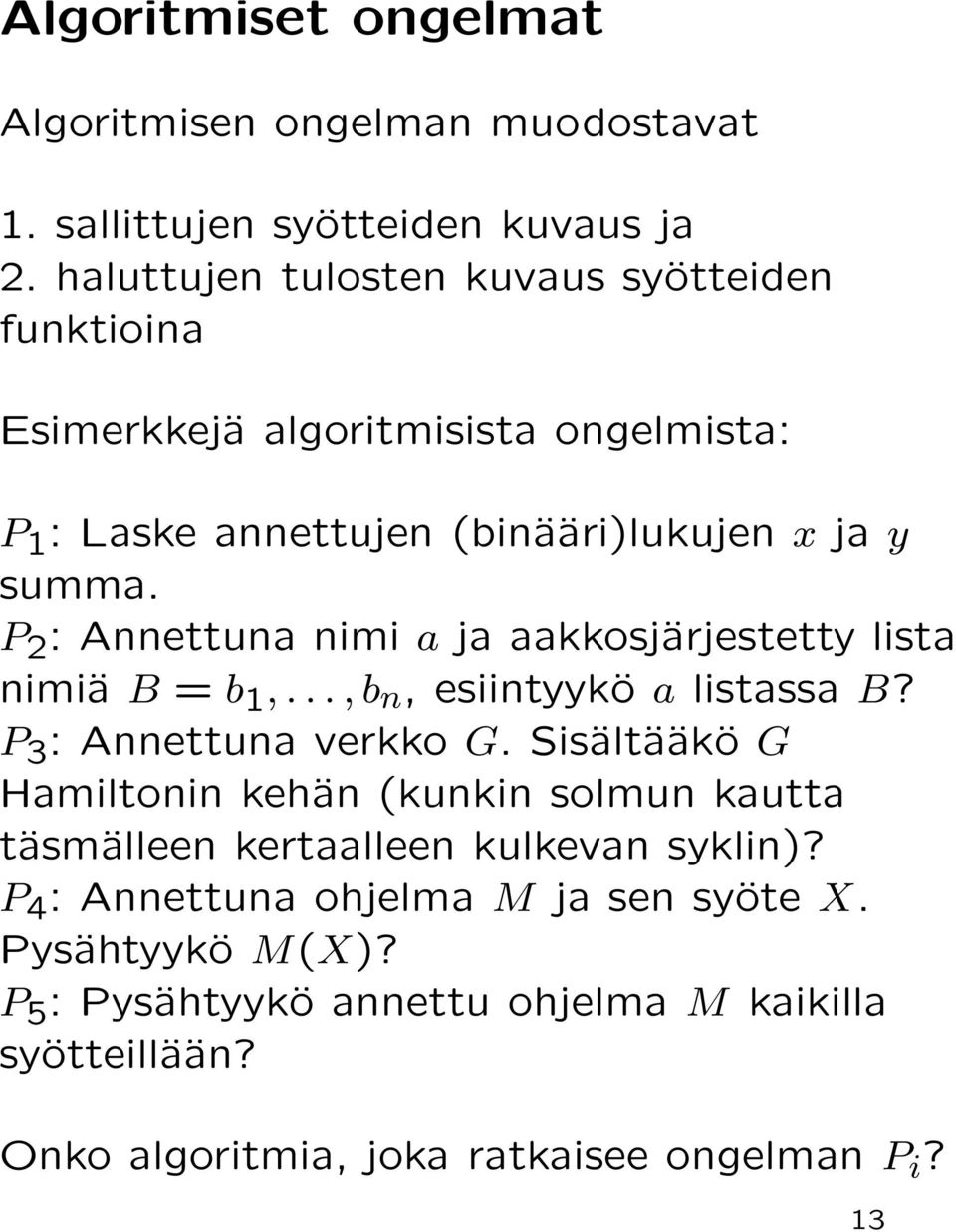 P 2 : Annettuna nimi a ja aakkosjärjestetty lista nimiä B = b 1,..., b n, esiintyykö a listassa B? P 3 : Annettuna verkko G.