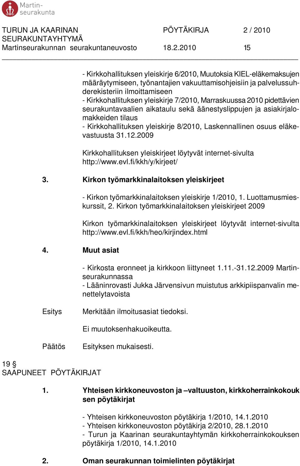 7/2010, Marraskuussa 2010 pidettävien seurakuntavaalien aikataulu sekä äänestyslippujen ja asiakirjalomakkeiden tilaus - Kirkkohallituksen yleiskirje 8/2010, Laskennallinen osuus eläkevastuusta 31.12.