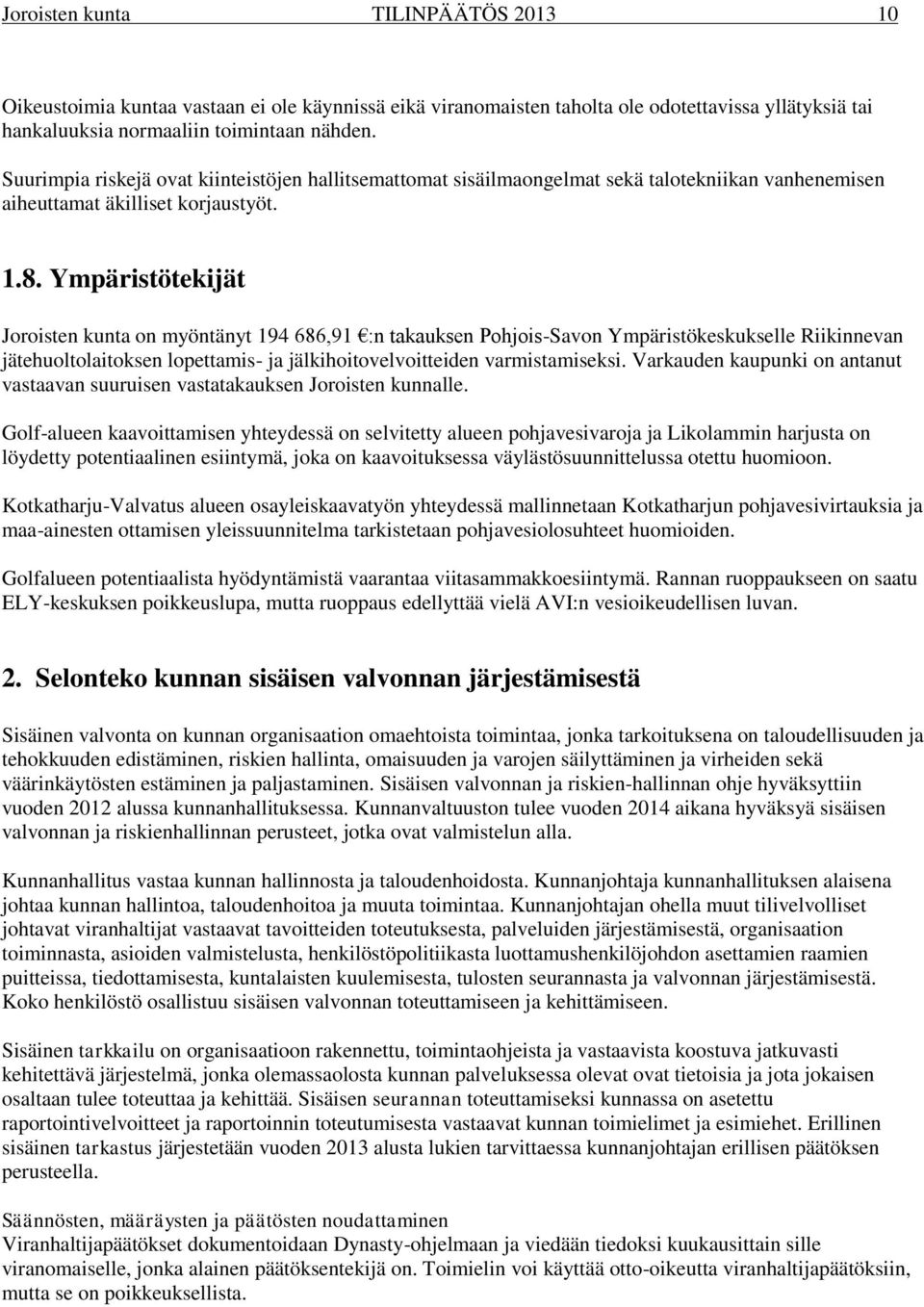 Ympäristötekijät Joroisten kunta on myöntänyt 194 686,91 :n takauksen Pohjois-Savon Ympäristökeskukselle Riikinnevan jätehuoltolaitoksen lopettamis- ja jälkihoitovelvoitteiden varmistamiseksi.