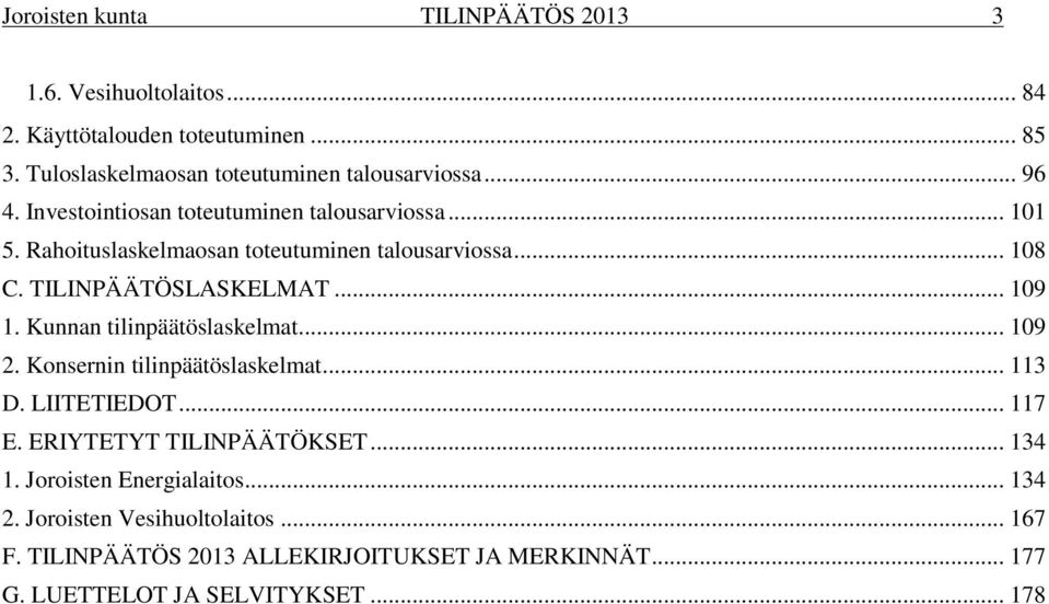 Kunnan tilinpäätöslaskelmat... 109 2. Konsernin tilinpäätöslaskelmat... 113 D. LIITETIEDOT... 117 E. ERIYTETYT TILINPÄÄTÖKSET... 134 1.