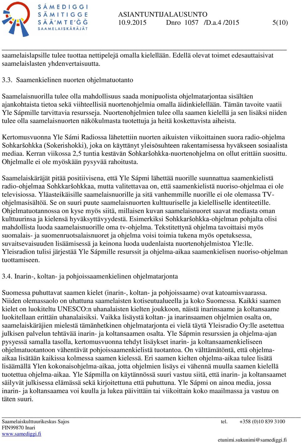 äidinkielellään. Tämän tavoite vaatii Yle Sápmille tarvittavia resursseja.
