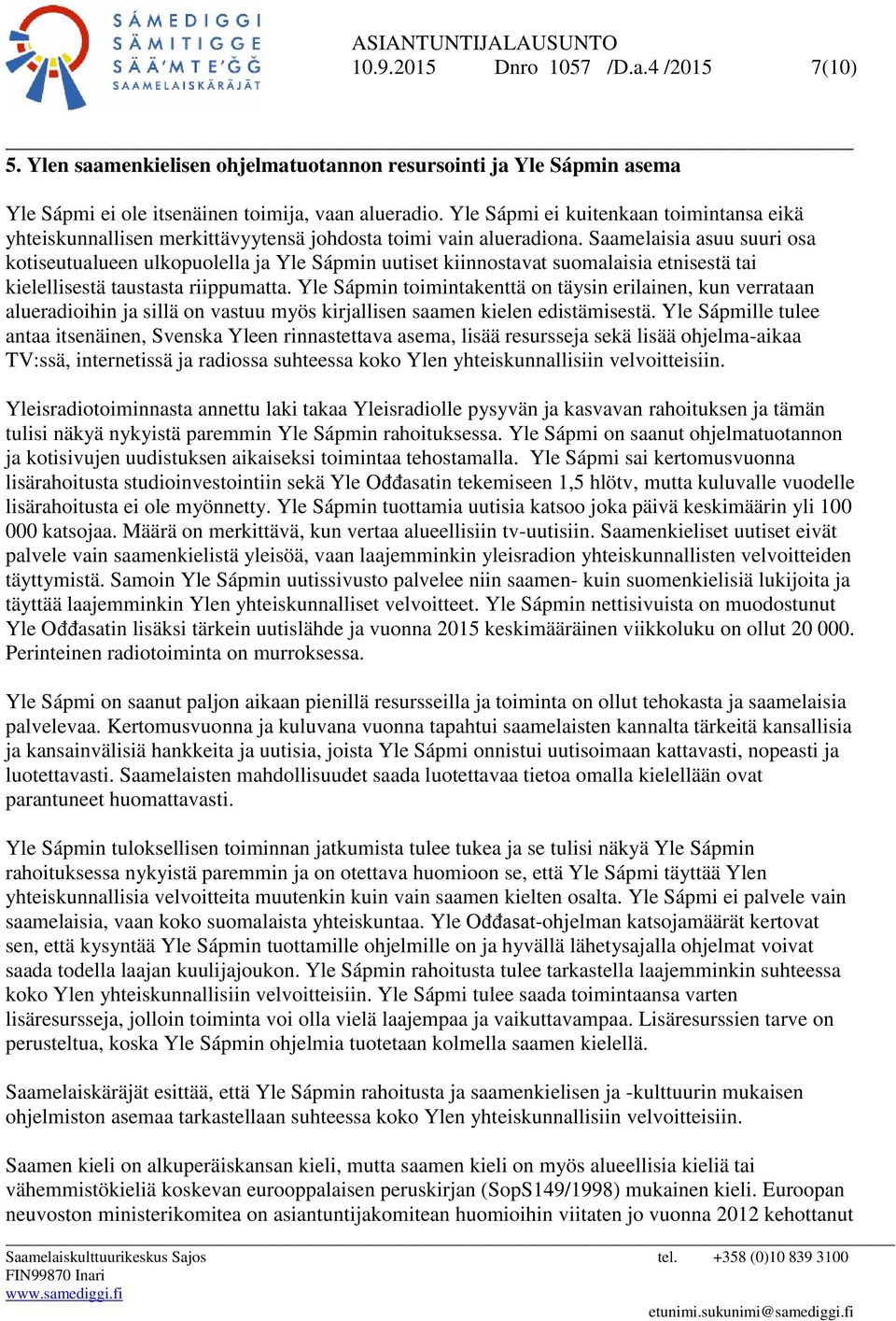 Saamelaisia asuu suuri osa kotiseutualueen ulkopuolella ja Yle Sápmin uutiset kiinnostavat suomalaisia etnisestä tai kielellisestä taustasta riippumatta.