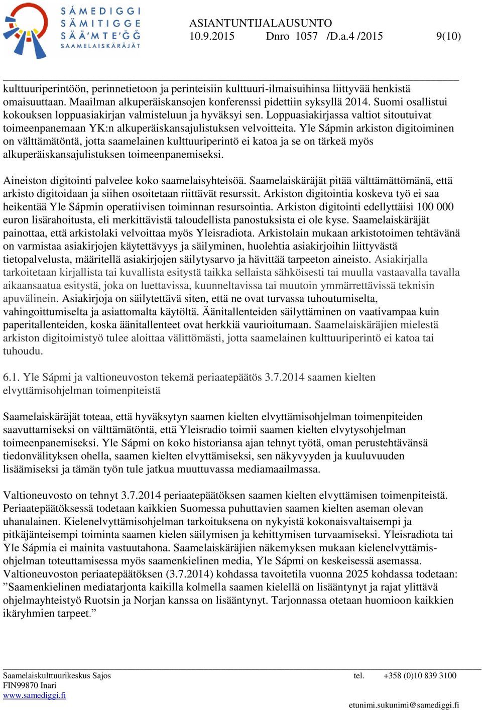 Loppuasiakirjassa valtiot sitoutuivat toimeenpanemaan YK:n alkuperäiskansajulistuksen velvoitteita.